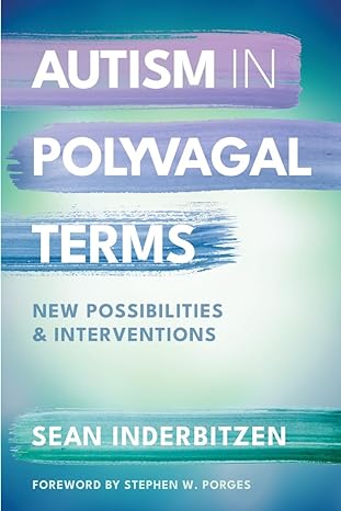Autism in Polyvagal Terms: New Possibilities and Interventions (IPNB) - Popular Autism Related Book