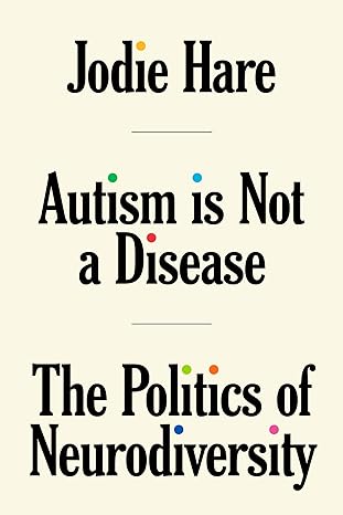 Autism is not a Disease: The Politics of Neurodiversity - Popular Autism Related Book