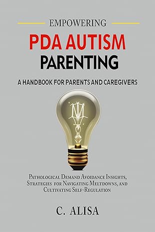 Empowering PDA Autism Parenting: A Handbook for Parents and Caregivers: 