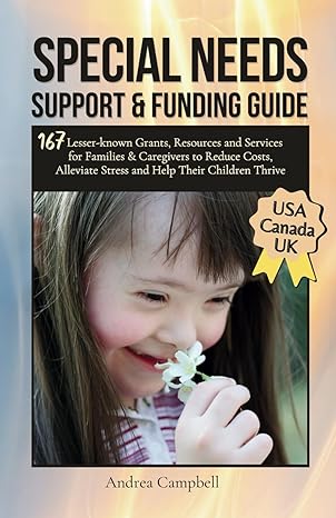 Special Needs Support and Funding Guide: 167 Lesser-known Grants, Resources and Services for Families & Caregivers to Reduce Costs, Alleviate Stress, and Help Their Children Thrive - Popular Autism Related Book